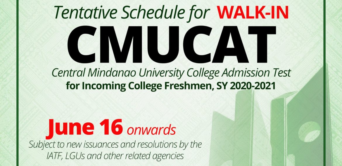 UPDATE (06/17/2020): Tentative Schedule for WALK-IN CMUCAT for Incoming College Freshmen, SY 2020-2021 is on June 16 onwards (subject to new issuances and resolutions by the IATF, LGUs, and other related agencies)