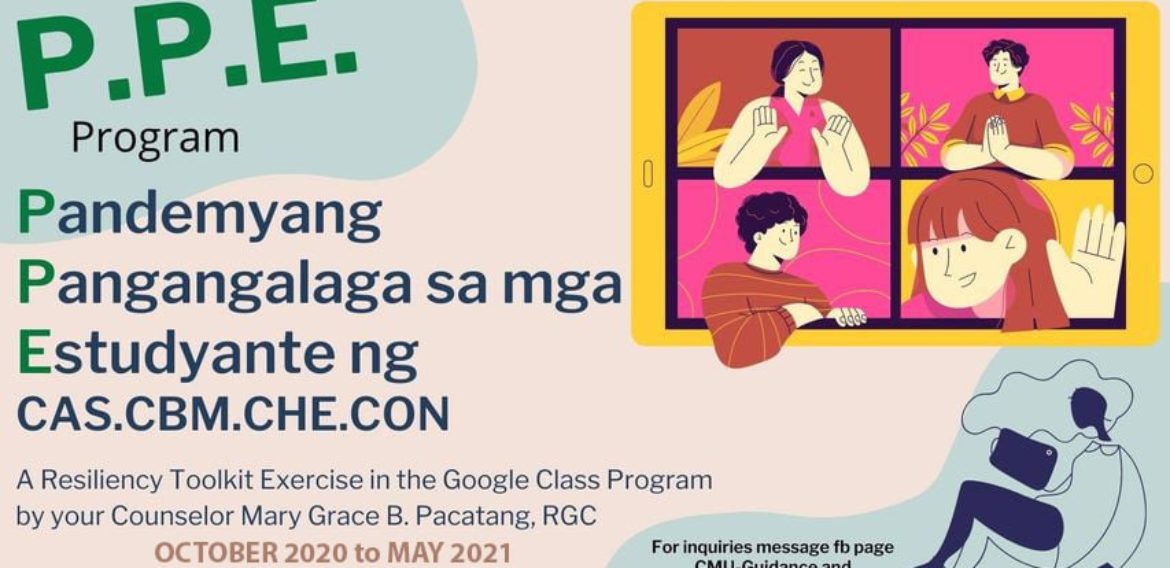 ANNOUNCEMENT: The Central Mindanao University Guidance and Counseling Center (GCC) in partnership with the Office of Student Affairs (OSA) will conduct a “Pandemyang Pangangalaga sa mga Estudyante (PPE)” Program. It is a resiliency toolkit exercise in the Google Class Program to be facilitated by the university counselor on October 2020 to May 2021.