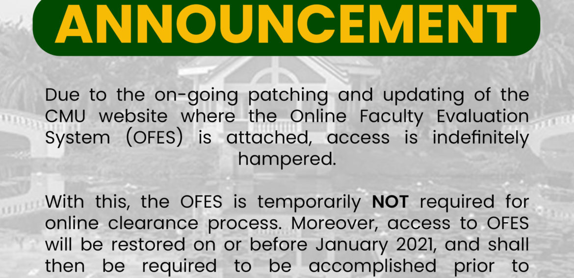 ANNOUNCEMENT: Due to the on-going patching and updating of the CMU website where the Online Faculty Evaluation System (OFES) is attached, access is indefinitely hampered.