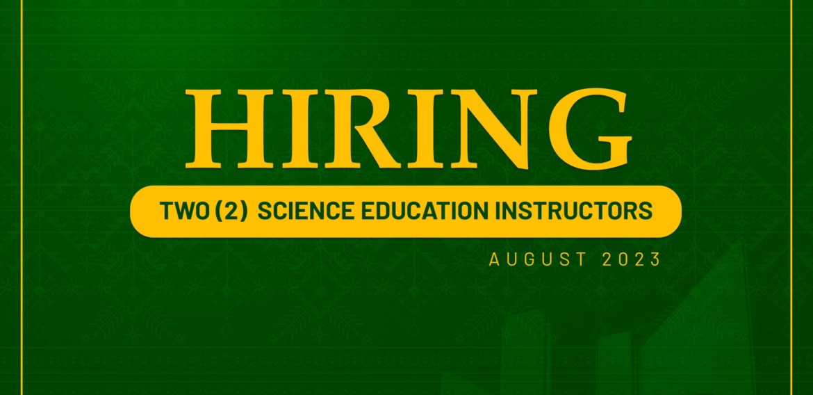 The Science Education Department, College of Education, needs two (2) Instructors (Contract of Service)