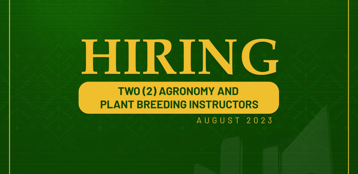 The Department of Agronomy and Plant Breeding needs two (2) Instructors for the First Semester