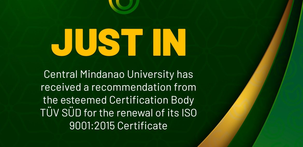 Central Mindanao University has received a recommendation from the esteemed Certification Body TÜV SÜD for the renewal of its ISO 9001:2015 Certificate