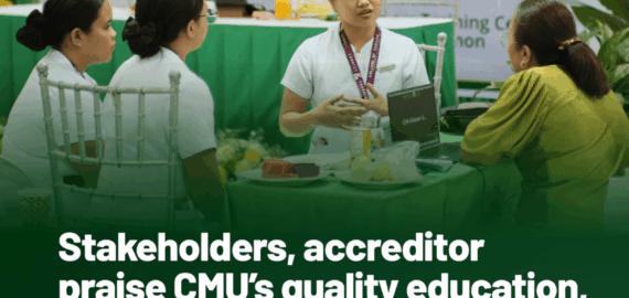 [CMU BULLETIN] Stakeholders, accreditor praise CMU’s quality education, community impact