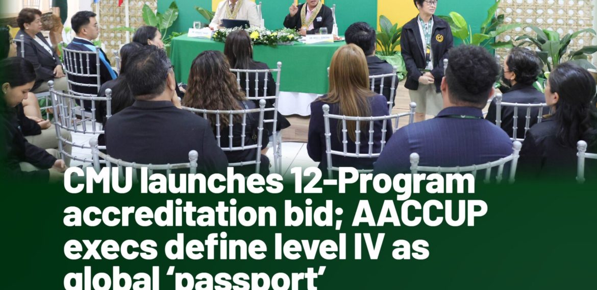 [CMU BULLETIN] CMU launches 12-Program accreditation bid; AACCUP execs define level IV as global ‘passport’